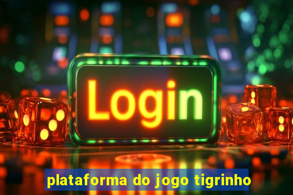 plataforma do jogo tigrinho